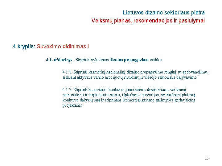 Lietuvos dizaino sektoriaus plėtra Veiksmų planas, rekomendacijos ir pasiūlymai 4 kryptis: Suvokimo didinimas I