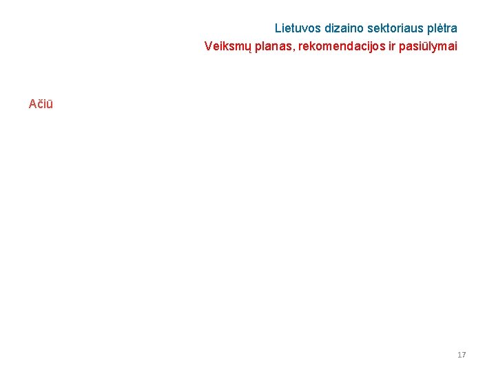 Lietuvos dizaino sektoriaus plėtra Veiksmų planas, rekomendacijos ir pasiūlymai Ačiū 17 