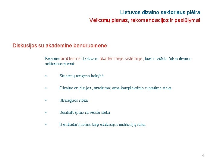 Lietuvos dizaino sektoriaus plėtra Veiksmų planas, rekomendacijos ir pasiūlymai Diskusijos su akademine bendruomene Esminės