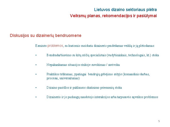 Lietuvos dizaino sektoriaus plėtra Veiksmų planas, rekomendacijos ir pasiūlymai Diskusijos su dizainerių bendruomene Esminės