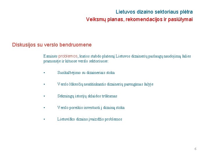 Lietuvos dizaino sektoriaus plėtra Veiksmų planas, rekomendacijos ir pasiūlymai Diskusijos su verslo bendruomene Esminės