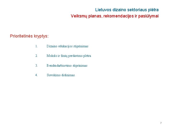 Lietuvos dizaino sektoriaus plėtra Veiksmų planas, rekomendacijos ir pasiūlymai Prioritetinės kryptys: 1. Dizaino edukacijos