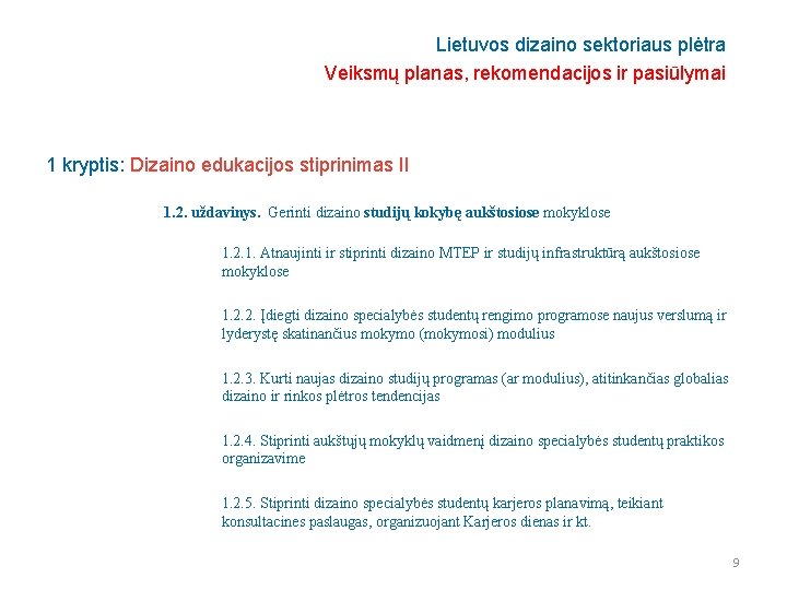 Lietuvos dizaino sektoriaus plėtra Veiksmų planas, rekomendacijos ir pasiūlymai 1 kryptis: Dizaino edukacijos stiprinimas