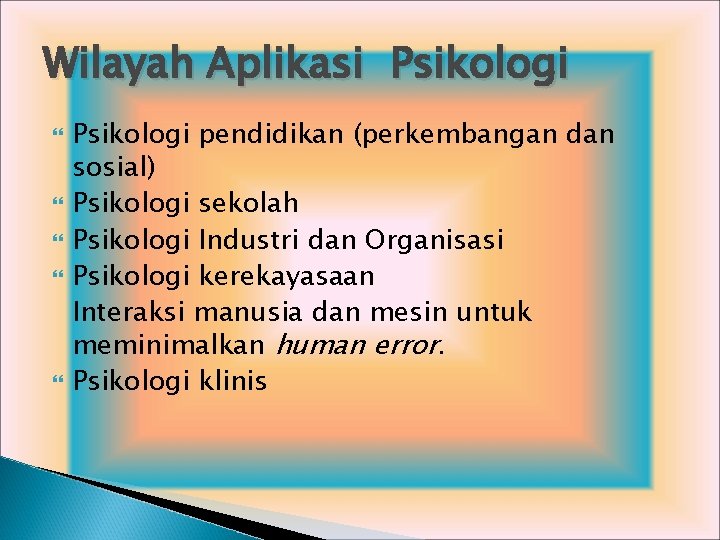 Wilayah Aplikasi Psikologi pendidikan (perkembangan dan sosial) Psikologi sekolah Psikologi Industri dan Organisasi Psikologi