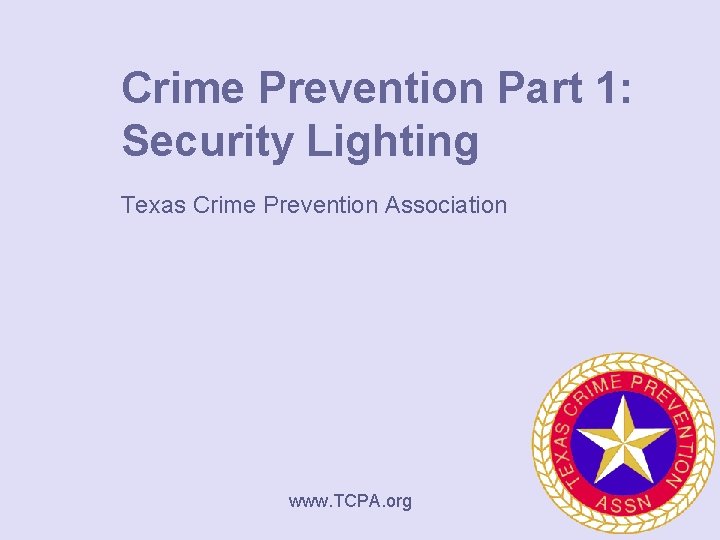 Crime Prevention Part 1: Security Lighting Texas Crime Prevention Association www. TCPA. org 