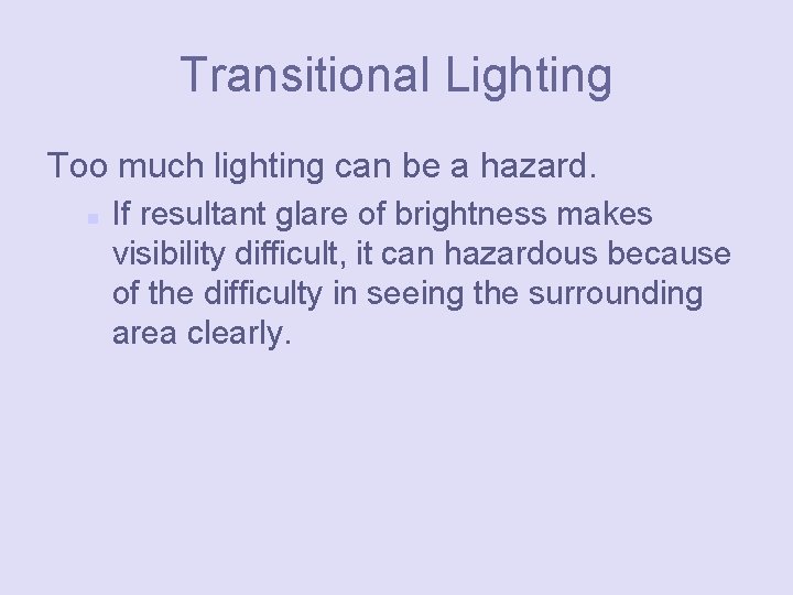 Transitional Lighting Too much lighting can be a hazard. n If resultant glare of