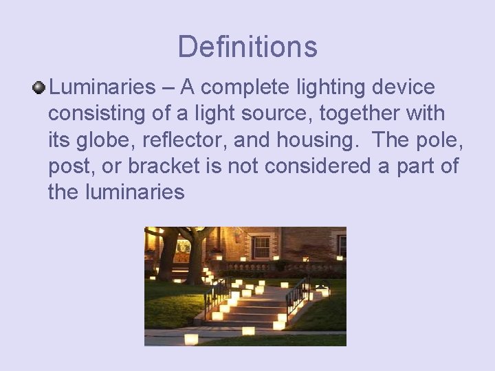 Definitions Luminaries – A complete lighting device consisting of a light source, together with