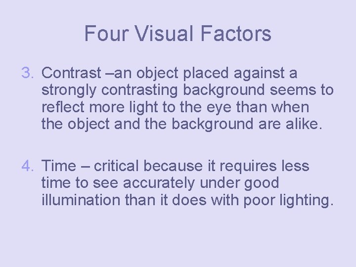 Four Visual Factors 3. Contrast –an object placed against a strongly contrasting background seems