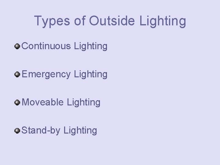 Types of Outside Lighting Continuous Lighting Emergency Lighting Moveable Lighting Stand-by Lighting 