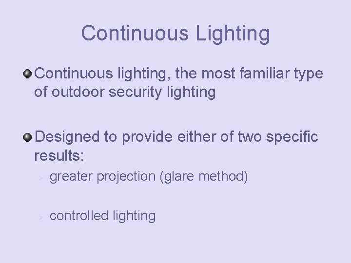 Continuous Lighting Continuous lighting, the most familiar type of outdoor security lighting Designed to