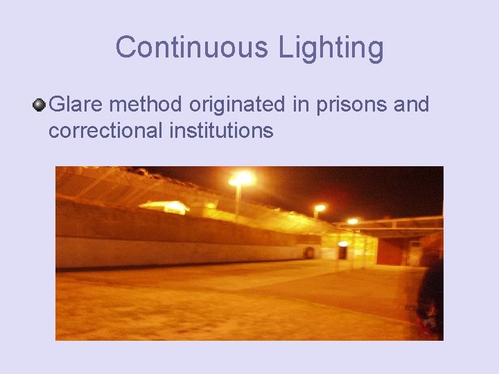 Continuous Lighting Glare method originated in prisons and correctional institutions 
