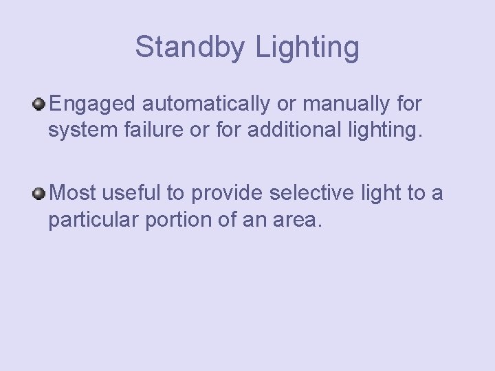 Standby Lighting Engaged automatically or manually for system failure or for additional lighting. Most