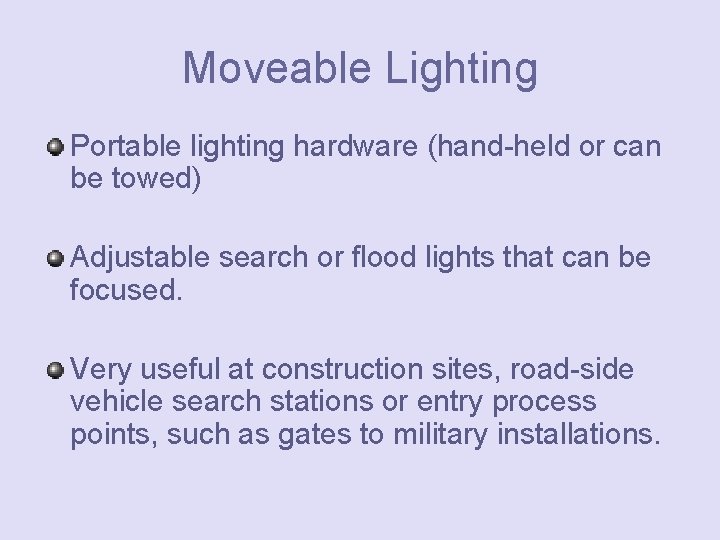 Moveable Lighting Portable lighting hardware (hand-held or can be towed) Adjustable search or flood