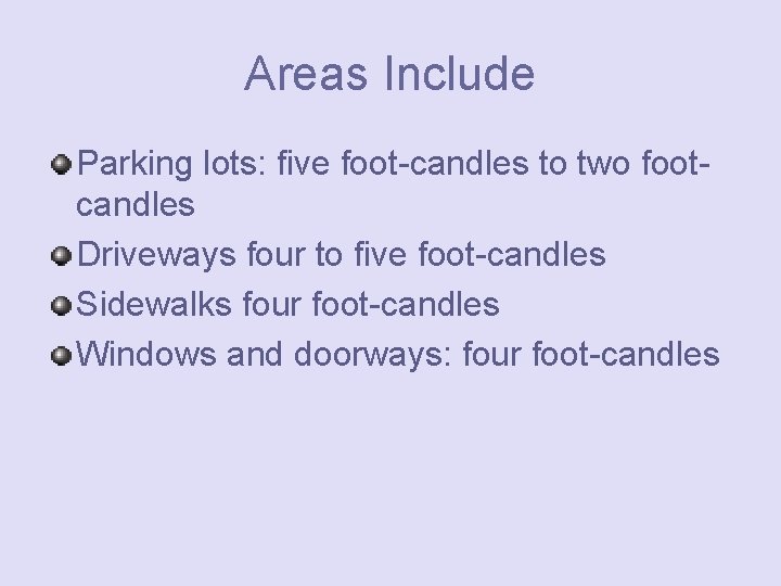 Areas Include Parking lots: five foot-candles to two footcandles Driveways four to five foot-candles