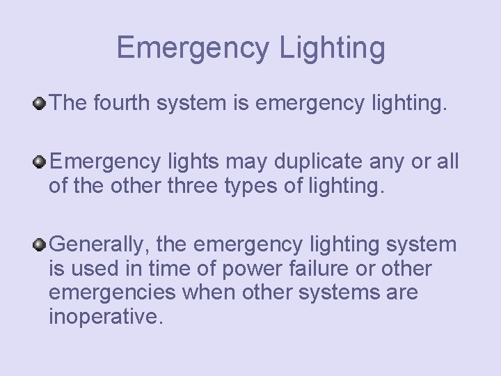 Emergency Lighting The fourth system is emergency lighting. Emergency lights may duplicate any or