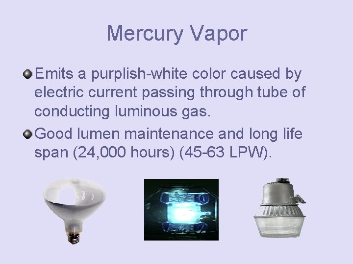 Mercury Vapor Emits a purplish-white color caused by electric current passing through tube of