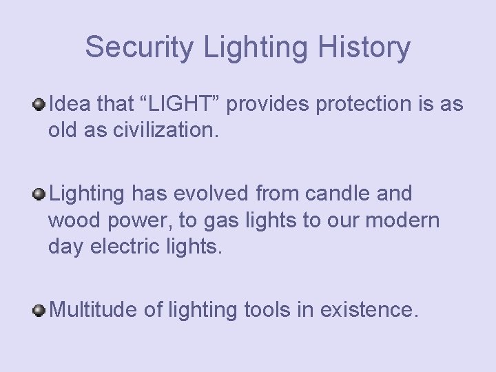 Security Lighting History Idea that “LIGHT” provides protection is as old as civilization. Lighting