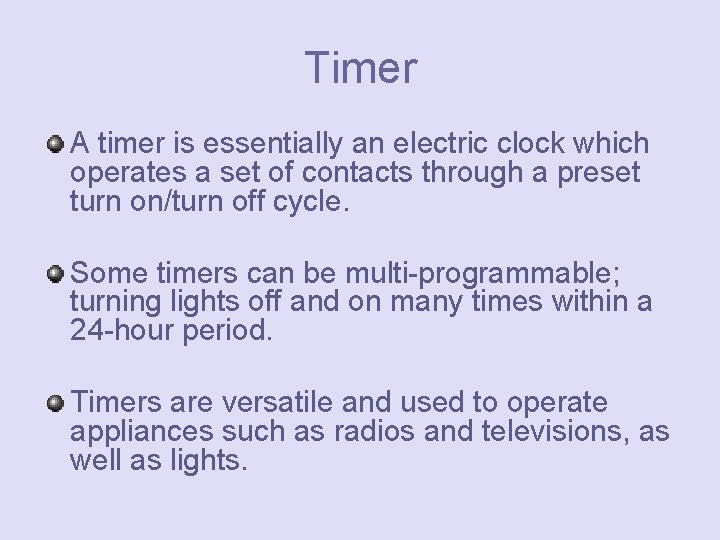 Timer A timer is essentially an electric clock which operates a set of contacts