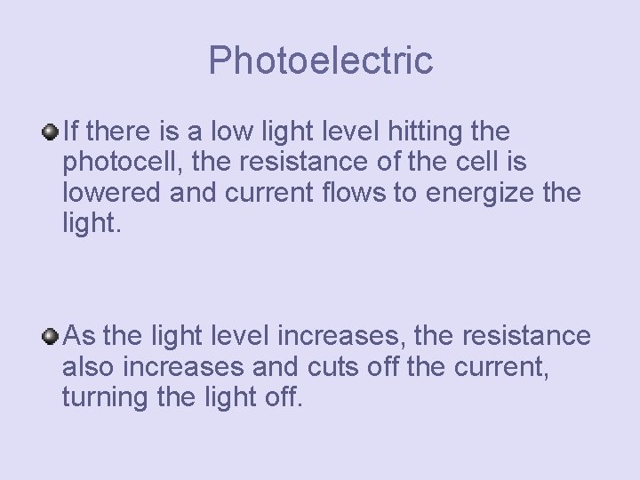 Photoelectric If there is a low light level hitting the photocell, the resistance of