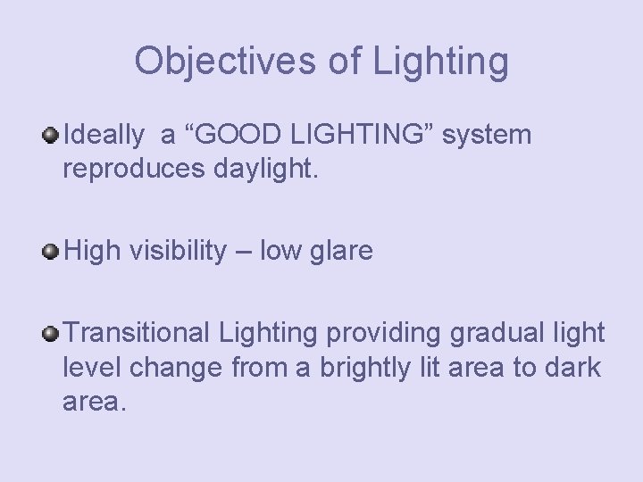 Objectives of Lighting Ideally a “GOOD LIGHTING” system reproduces daylight. High visibility – low