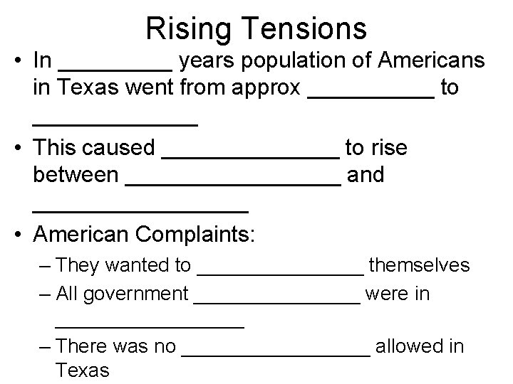 Rising Tensions • In _____ years population of Americans in Texas went from approx