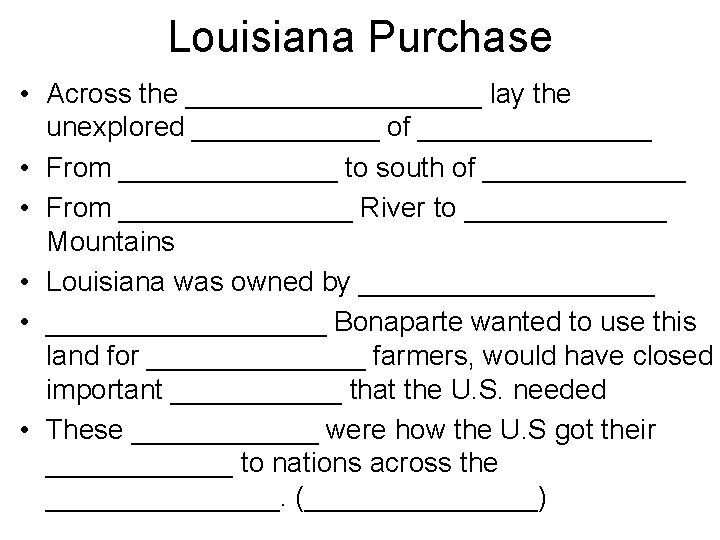 Louisiana Purchase • Across the __________ lay the unexplored ______ of ________ • From
