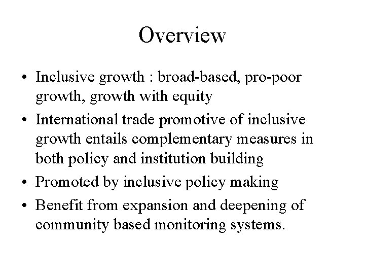 Overview • Inclusive growth : broad-based, pro-poor growth, growth with equity • International trade