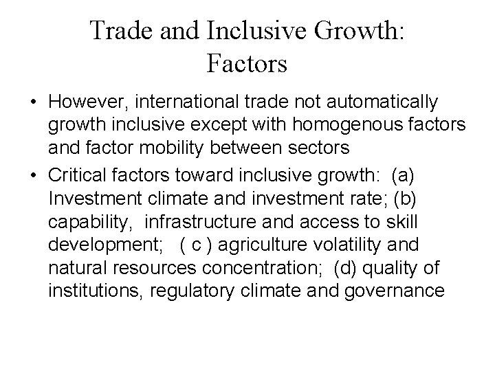 Trade and Inclusive Growth: Factors • However, international trade not automatically growth inclusive except