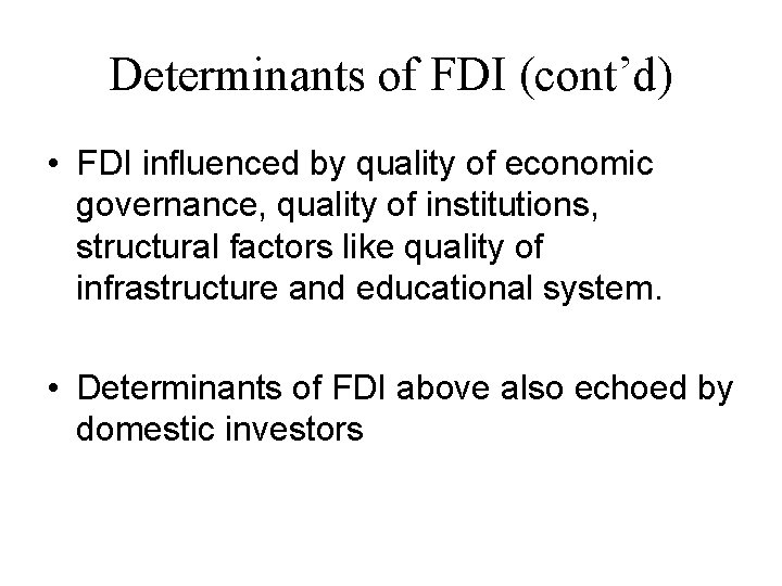 Determinants of FDI (cont’d) • FDI influenced by quality of economic governance, quality of
