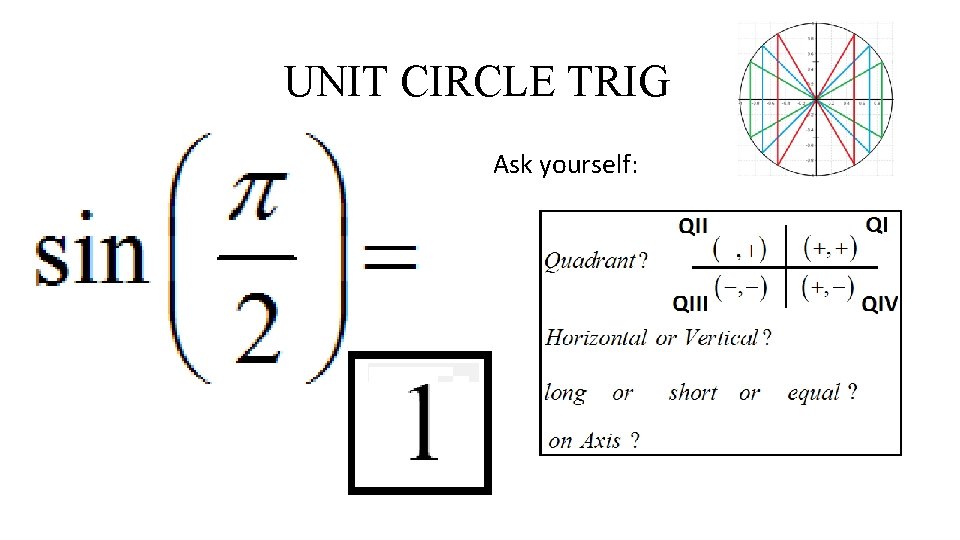 UNIT CIRCLE TRIG Ask yourself: 