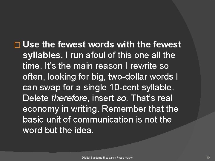 � Use the fewest words with the fewest syllables. I run afoul of this