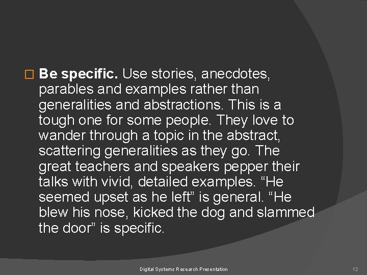 � Be specific. Use stories, anecdotes, parables and examples rather than generalities and abstractions.