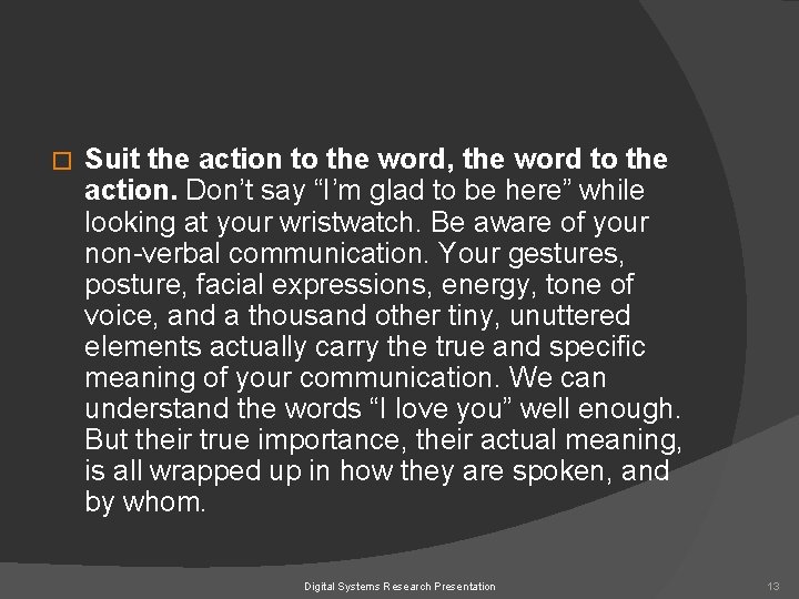� Suit the action to the word, the word to the action. Don’t say