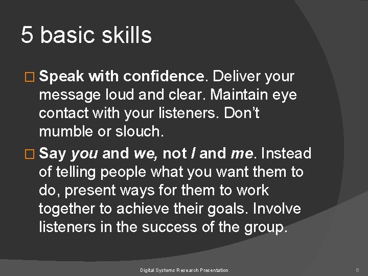 5 basic skills � Speak with confidence. Deliver your message loud and clear. Maintain
