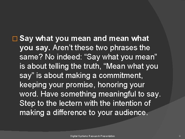 � Say what you mean and mean what you say. Aren’t these two phrases