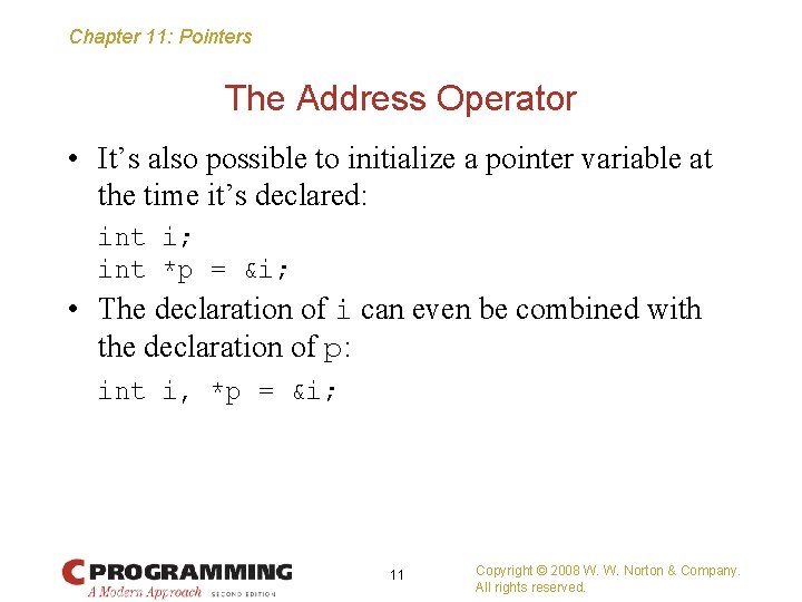 Chapter 11: Pointers The Address Operator • It’s also possible to initialize a pointer