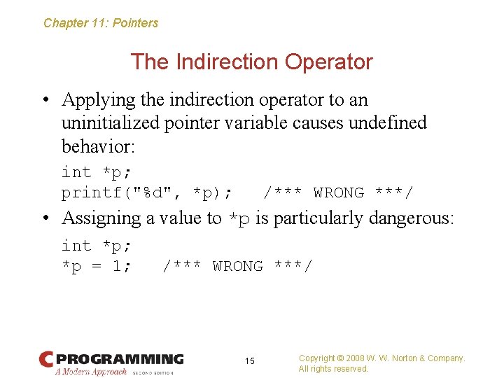 Chapter 11: Pointers The Indirection Operator • Applying the indirection operator to an uninitialized
