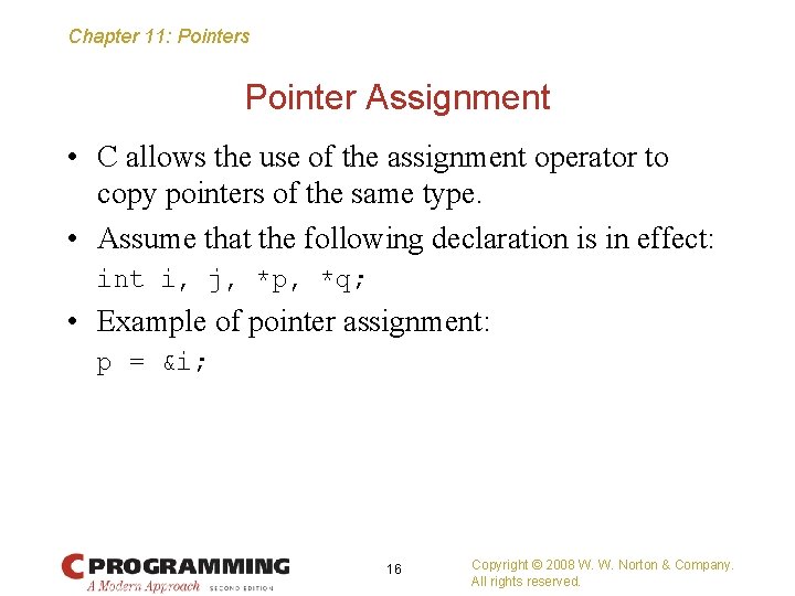 Chapter 11: Pointers Pointer Assignment • C allows the use of the assignment operator