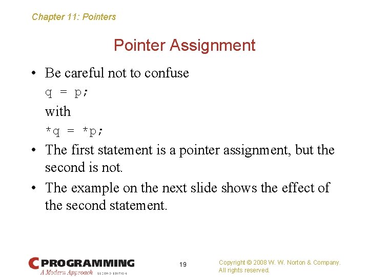 Chapter 11: Pointers Pointer Assignment • Be careful not to confuse q = p;