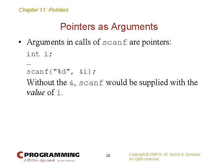 Chapter 11: Pointers as Arguments • Arguments in calls of scanf are pointers: int