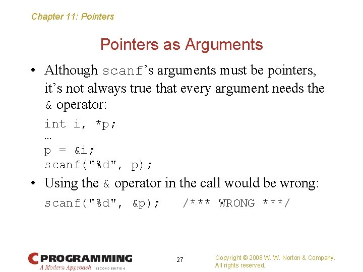 Chapter 11: Pointers as Arguments • Although scanf’s arguments must be pointers, it’s not