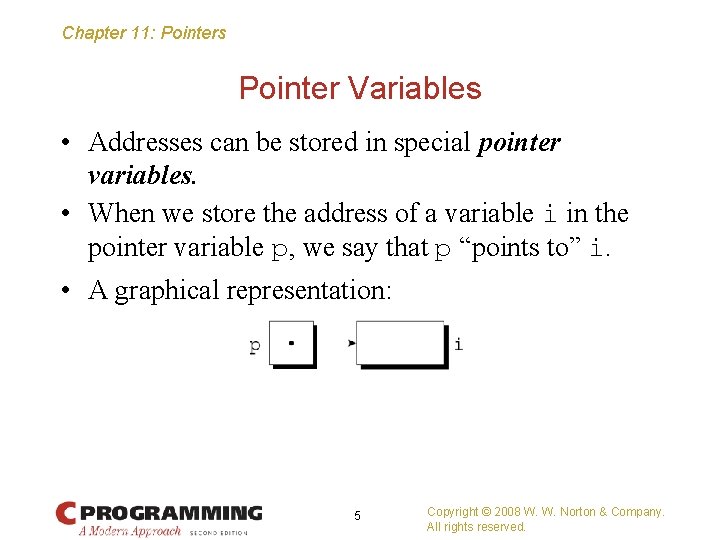 Chapter 11: Pointers Pointer Variables • Addresses can be stored in special pointer variables.