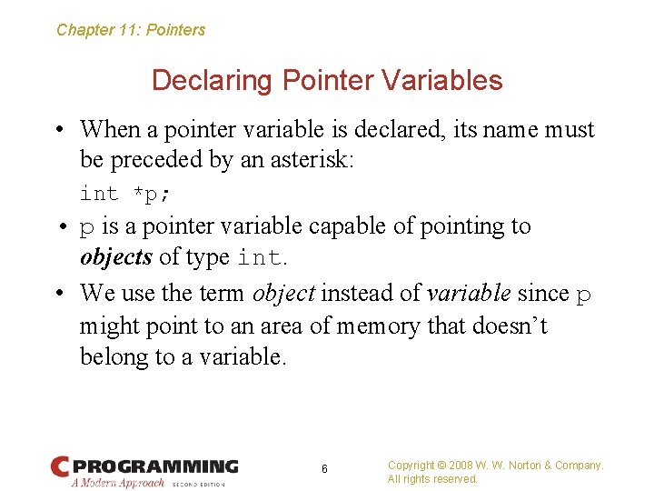 Chapter 11: Pointers Declaring Pointer Variables • When a pointer variable is declared, its