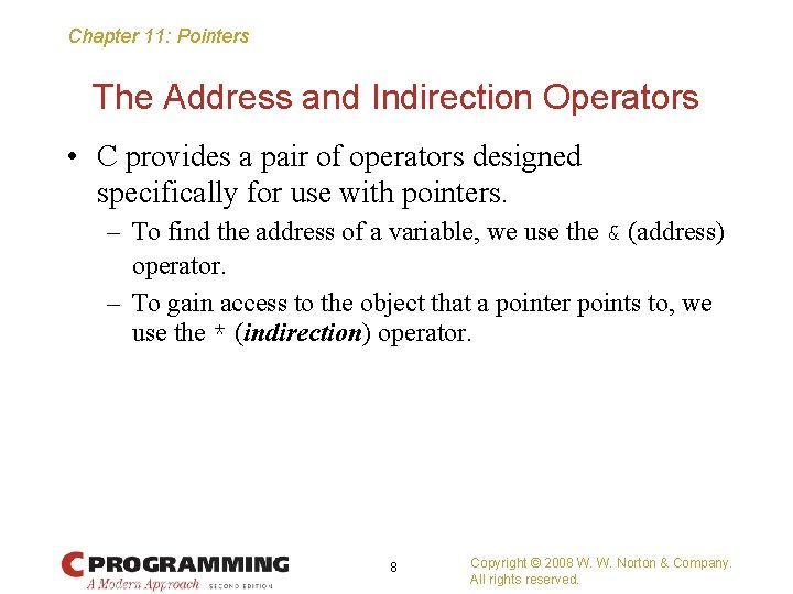 Chapter 11: Pointers The Address and Indirection Operators • C provides a pair of