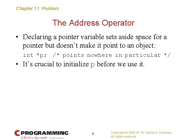 Chapter 11: Pointers The Address Operator • Declaring a pointer variable sets aside space