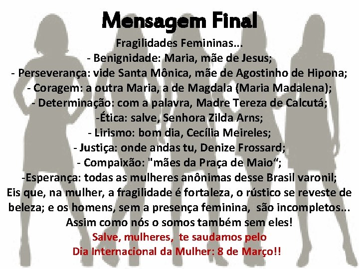 Mensagem Final Fragilidades Femininas. . . - Benignidade: Maria, mãe de Jesus; - Perseverança: