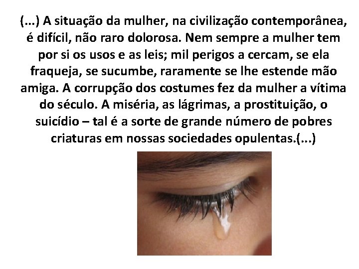 (. . . ) A situação da mulher, na civilização contemporânea, é difícil, não