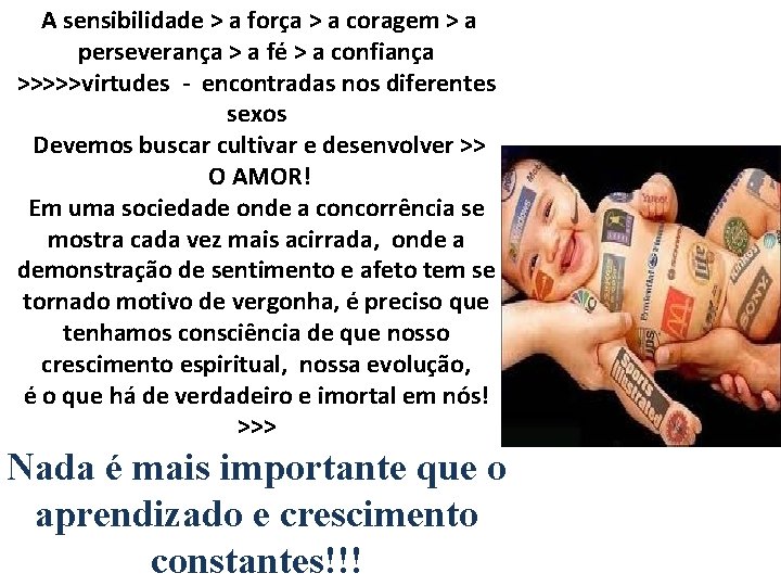 A sensibilidade > a força > a coragem > a perseverança > a fé