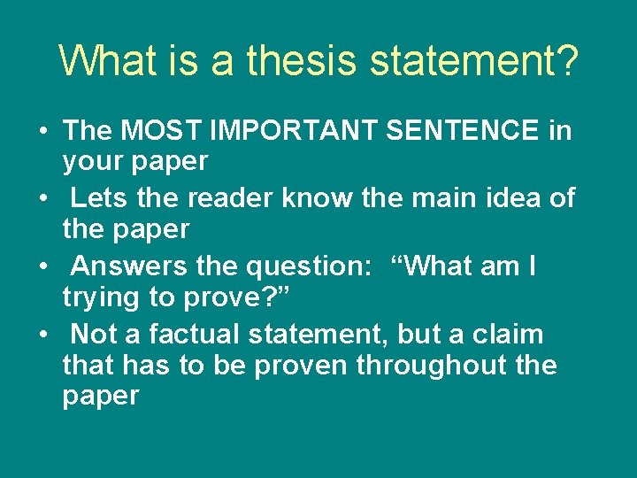 What is a thesis statement? • The MOST IMPORTANT SENTENCE in your paper •