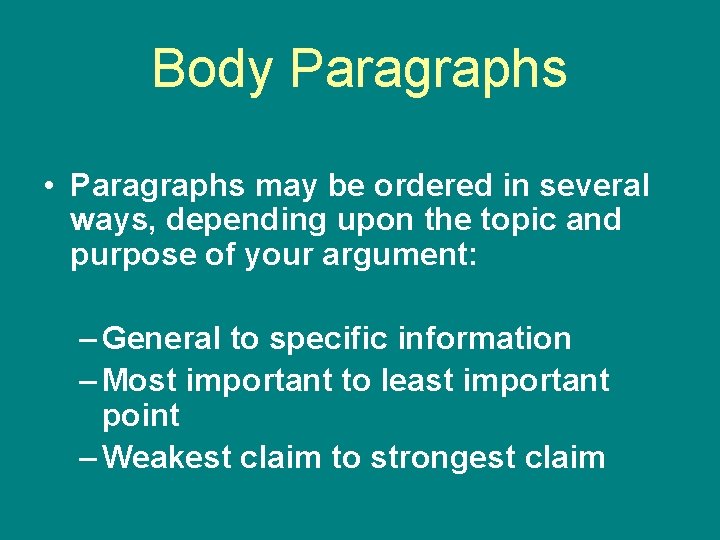 Body Paragraphs • Paragraphs may be ordered in several ways, depending upon the topic